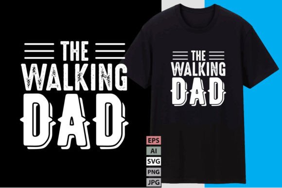 The Walking Dad T Shirt Design: More Than Just a Pun